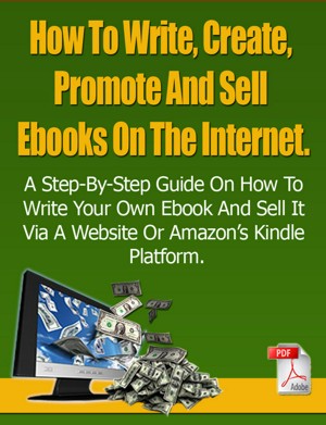 How To Write, Create, Promote And Sell Ebooks On The Internet.: The step-by-step  guide
