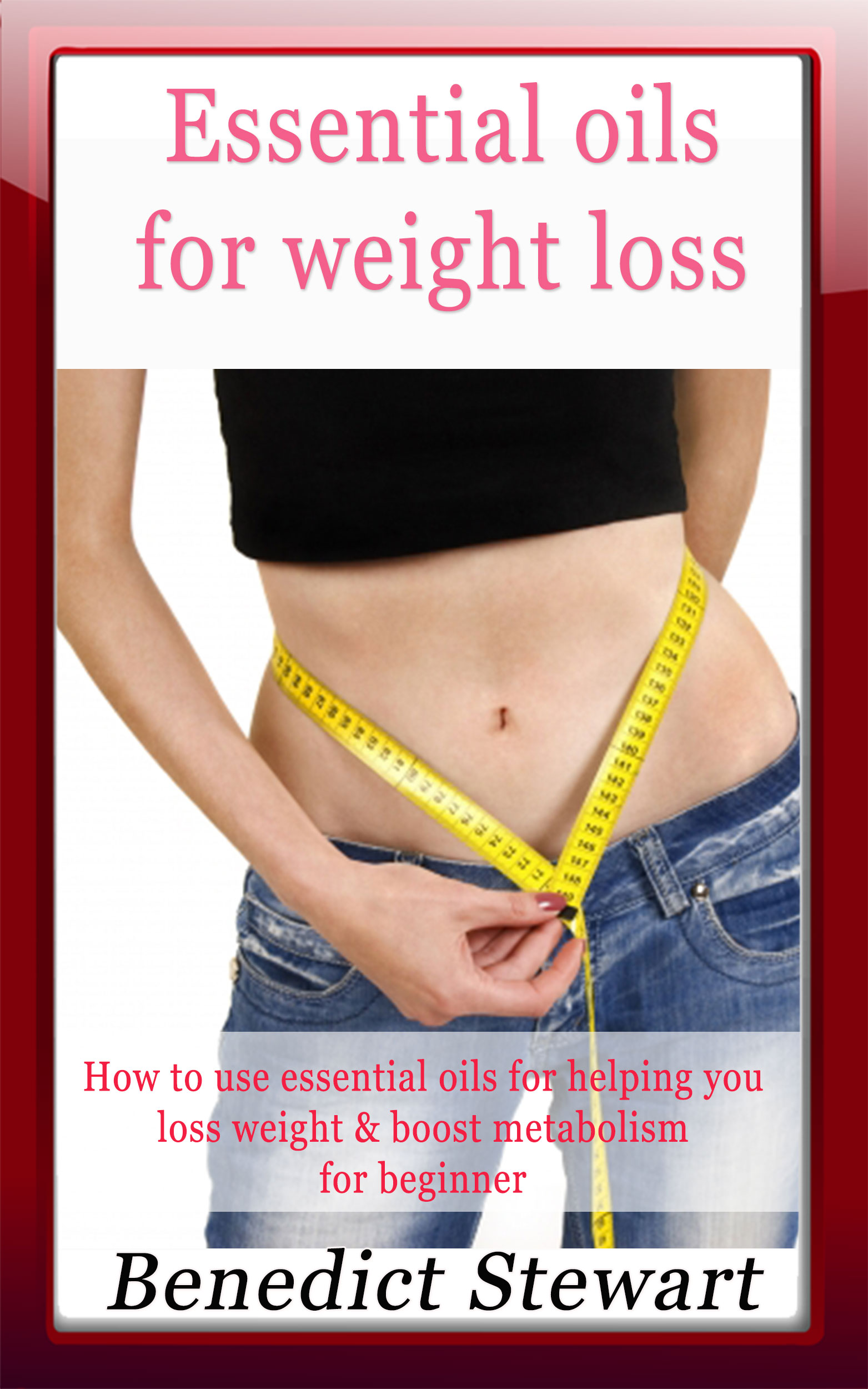 Essential Oils For Weight Loss An Ebook By Benedict Stewart