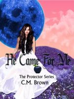 Cover for 'He Came For Me! Book One in 'The Protector Series''