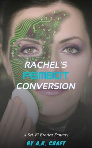 Smashwords – Rachel's FemBot Conversion