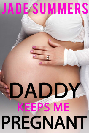 Daddy Keeps Me Pregnant. 